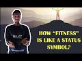 How "Fitness" is like a status symbol?