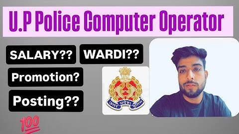 UP Police computer operator  Salary, Promotion, Posting, wardi and exam date discussion.