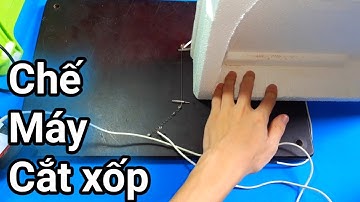 Cách Làm Máy Cắt Xốp Đơn Giản - DIY foam cutter