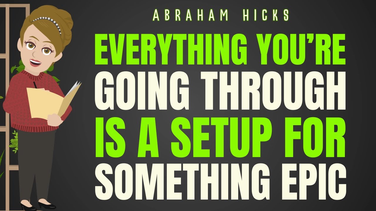 Everything Youre Going Through Is a Setup for Something Epic   Abraham Hicks 2025