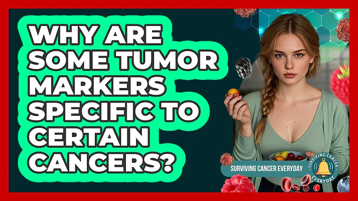 Why Are Some Tumor Markers Specific To Certain Cancers? - Surviving Cancer Everyday