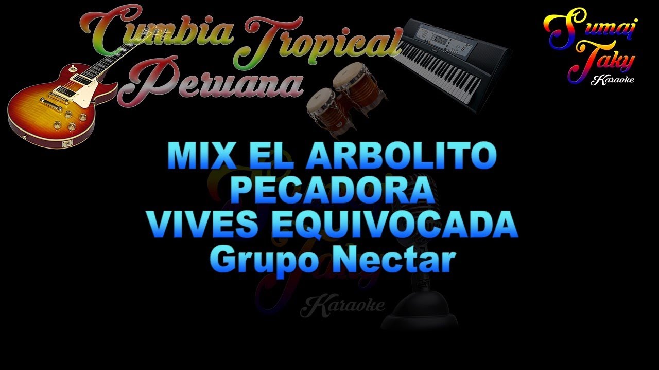 EL GRUPO NECTAR MIX EL ARBOLITO PECADORA VIVES EQUIVOCADA KARAOKE