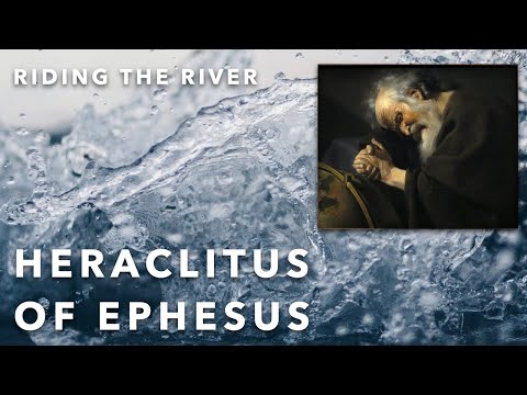 Greek philosophy 5.1: Heraclitus of Ephesus: A Philosophy of Flow