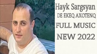 Hayk Sargsyan - DE EKEQ AXOTENQ NEW 2022 {FULL MUSIC}