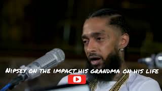 Nipsey Hussle On The Impact His Grandma Had On His Life