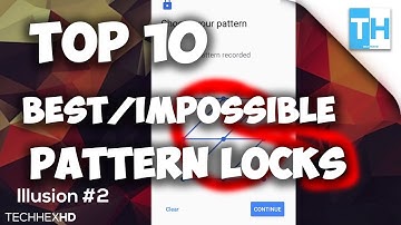 Top 10 Best/Impossible Pattern Locks