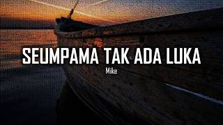 Seumpama Tak Ada Luka — Mike | Andai Cinta Kita Tak Pernah Saling Terluka