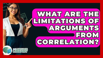 What Are The Limitations Of Arguments From Correlation? - The Language Library