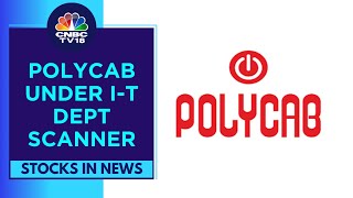 I-T Dept Claims Tax Evasion Of 200 Cr From Polycab: Sources | CNBC TV18