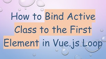 How to Bind Active Class to the First Element in Vue.js Loop