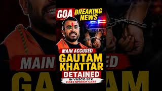 Gautam Khatter Detained in Vasco SFX Hate speech case #gautamkhattar  #goanews