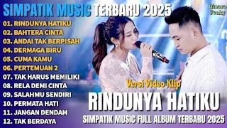 RINDUNYA HATIKU - BAHTERA CINTA - ANDAI TAK BERPISAH - SIMPATIK MUSIC FULL ALBUM TERBARU 2025 