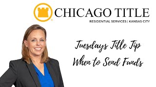 When to Send Funds - Tuesdays Title Tip - Chicago Title