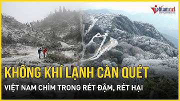 Không khí lạnh càn quét, Việt Nam chìm trong rét đậm, nhiều nơi xuống dưới 7 độ | Báo VietNamNet