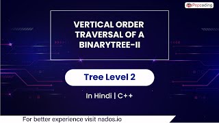 Vertical Order Traversal Of A Binarytree-ii | Module : Trees | In Hindi | CPP | Video_22