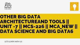Famous Other Big data Architectureand Tools || Unit -7 || MCS-226 || MCA_NEW || Data Science and Big Data Wealth