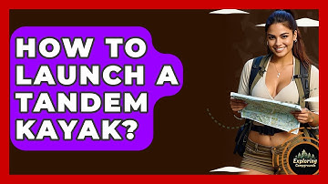 How To Launch A Tandem Kayak? - Exploring Campgrounds
