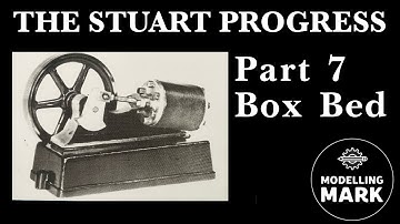 Stuart Progress Oscillating Engine.  Pt 7 Box bed.
