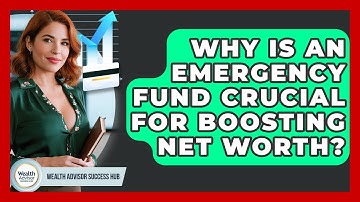 Why Is An Emergency Fund Crucial For Boosting Net Worth? - Wealth Advisor Success Hub