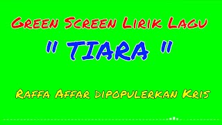 Green Screen Lirik Lagu Tiara _Raffa Affar |Kris