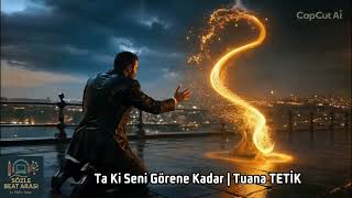Olmayacaksan Benim… Dedikten Sonra Her Şey Değişti Taki Seni Görene Kadar Tuana Teti̇k