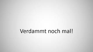 How to say Damn it all! in German?