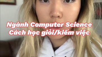 Ngành computer science. Cách học giỏi và kiếm việc tốt