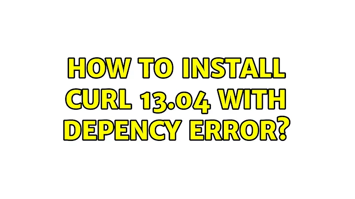 Ubuntu: How to install curl 13.04 with depency error? (2 Solutions!!)