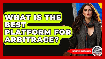 What Is The Best Platform For Arbitrage? - Learn About Libertarianism