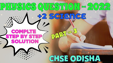 Chse physics question paper - 2022 complete step by step solution (Part - 3)