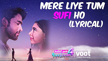 Mere Liye Tum Sufi Ho (Lyrical) | Kaisi Yeh Yaariaan Season 4 | Streaming For Free On VOOT