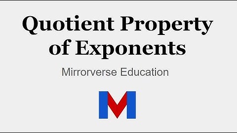 Quotient Property of Exponents