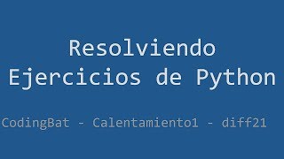 001 - Ejercicio de Python - Codingbat - Warmup1 - diff21