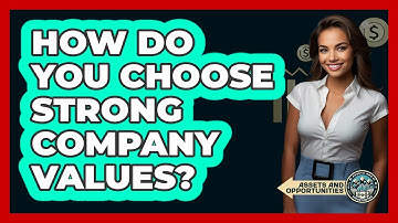 How Do You Choose Strong Company Values?