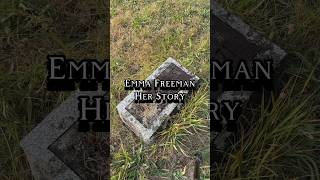 Emma Freeman and her story #cemetery #gravegeeks #storytime #headstone #history