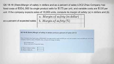 QS 18-18 (Static)Margin of safety in dollars and as a percent of sales LOC2 Zhao Company has fixed c