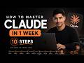 10 Steps to Master Claude in 7 Days | Beginner to Pro