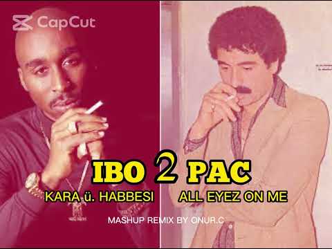 2Pac X Ibrahim Tatlises All Eyez On Me Kara Üzüm Habbesi Onur C Mashup