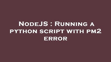 NodeJS : Running a python script with pm2 error