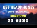 Guru Randhawa : Downtown (8D Audio) | Bhushan Kumar | Directorgifty | Vee...