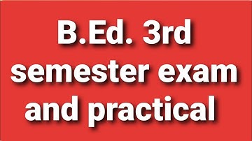b.ed. 3rd semester exam or practical