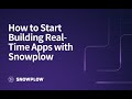 How to Start Building Real-Time Apps with Snowplow