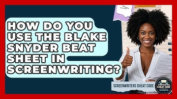 How Do You Use The Blake Snyder Beat Sheet In Screenwriting? - Screenwriter