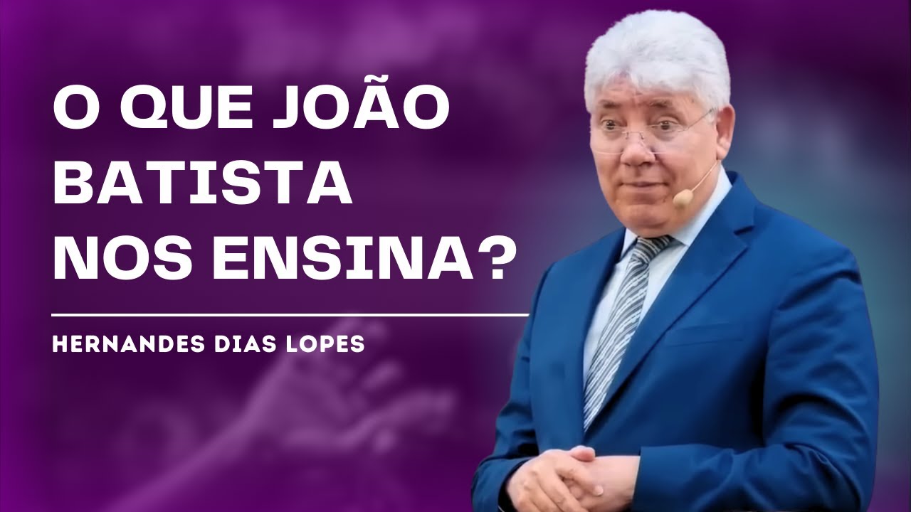 DESCUBRA A MENSAGEM DE JOÃO BATISTA EM LUCAS 3 - HERNANDES DIAS LOPES