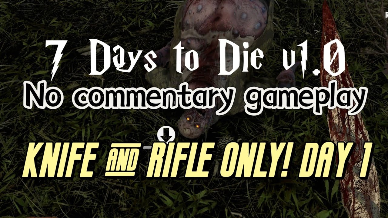 7 Days to Die v1.0 play through - no commentary no cut - full gameplay ...