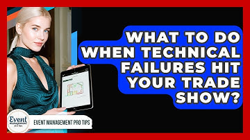 What To Do When Technical Failures Hit Your Trade Show? - Event Management Pro Tips