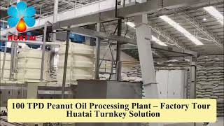 100 TPD Peanut Oil Processing Plant – Factory Tour | Huatai Turnkey Solution
