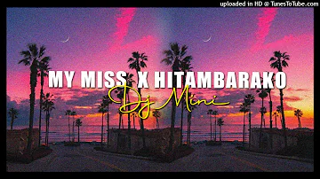 MY MISS X HITAMBARAKO [DJ MINI REMIXX] 2021