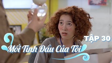 Mối Tình Đầu Của Tôi | Tập 30 | Unforgettable Moments