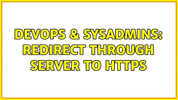 DevOps & SysAdmins: Redirect through server to https (2 Solutions!!)